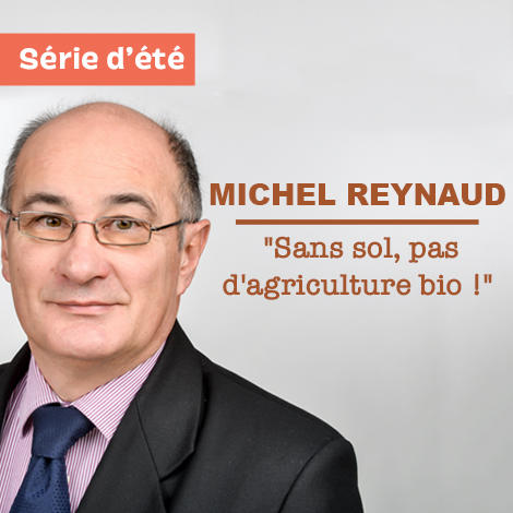 Sans sol, pas d'agriculture bio ! Interview de Michel Reynaud